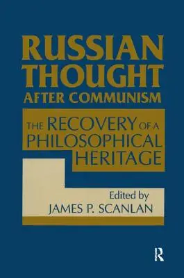 Ruské myšlení po komunismu: Znovuobjevení filozofického dědictví: Znovuobjevení filosofického dědictví - Russian Thought After Communism: The Rediscovery of a Philosophical Heritage: The Rediscovery of a Philosophical Heritage