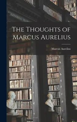 Myšlenky Marka Aurelia - The Thoughts of Marcus Aurelius