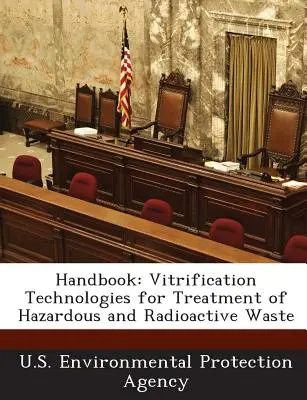 Příručka: Vitrifikační technologie pro zpracování nebezpečných a radioaktivních odpadů - Handbook: Vitrification Technologies for Treatment of Hazardous and Radioactive Waste
