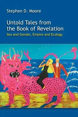 Nevyprávěné příběhy z knihy Zjevení: Pohlaví a gender, impérium a ekologie - Untold Tales from the Book of Revelation: Sex and Gender, Empire and Ecology
