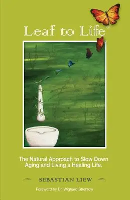List do života: Přírodní přístup ke zpomalení stárnutí a k životu plnému uzdravení - Leaf to Life: The Natural Approach to Slow Down Aging and Living a Healing Life