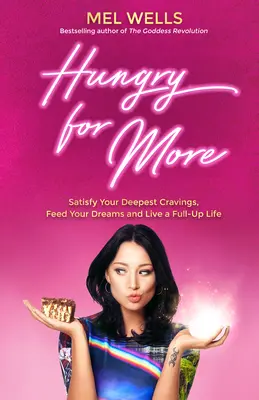 Hlad po víc: Uspokojte své nejhlubší touhy, nakrmte své sny a žijte naplno - Hungry for More: Satisfy Your Deepest Cravings, Feed Your Dreams and Live a Full-Up Life