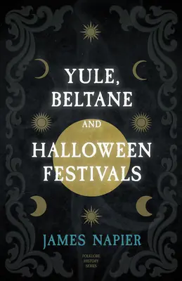Slavnosti Yule, Beltane a Halloween (řada Folklorní historie) - Yule, Beltane, and Halloween Festivals (Folklore History Series)