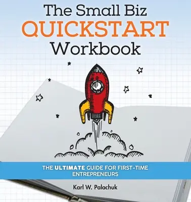 Rychlý pracovní sešit pro malé firmy: Příručka pro začínající podnikatele - The Small Biz Quickstart Workbook: The Ultimate Guide for First-Time Entrepreneurs