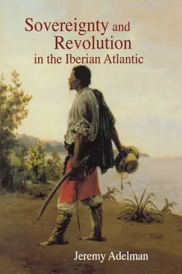 Suverenita a revoluce v iberském Atlantiku - Sovereignty and Revolution in the Iberian Atlantic