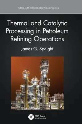 Termické a katalytické zpracování v rafinérských provozech ropy - Thermal and Catalytic Processing in Petroleum Refining Operations