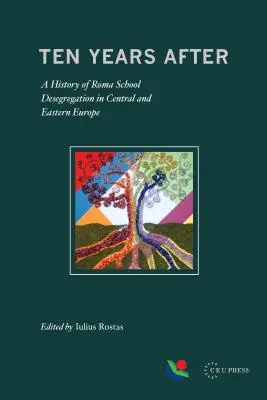 Deset let poté: Historie desegregace romských škol ve střední a východní Evropě - Ten Years After: A History of Roma School Desegregation in Central and Eastern Europe