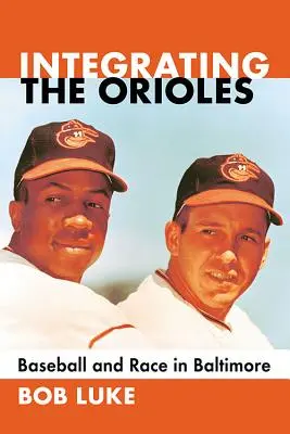 Integrace Orioles: Baseball a rasa v Baltimoru - Integrating the Orioles: Baseball and Race in Baltimore
