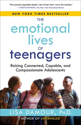 Emoční život dospívajících: Vychováváme propojené, schopné a soucitné dospívající děti. - The Emotional Lives of Teenagers: Raising Connected, Capable, and Compassionate Adolescents