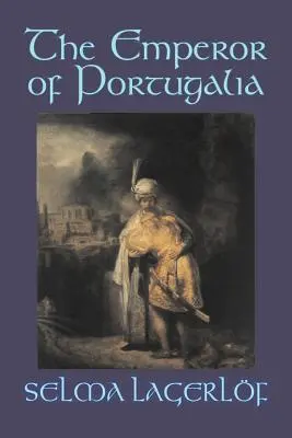 Portugalský císař by Selma Lagerlof, Beletrie, Akční a dobrodružné, Pohádky, Lidové pohádky, legendy a mytologie - The Emperor of Portugalia by Selma Lagerlof, Fiction, Action & Adventure, Fairy Tales, Folk Tales, Legends & Mythology
