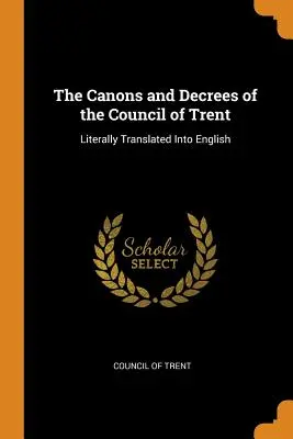Kánony a dekrety Tridentského koncilu: Doslovný překlad do češtiny: Tridentský knižní sborník z Tridentské konference - The Canons and Decrees of the Council of Trent: Literally Translated Into English