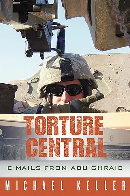 Ústředna mučení: E-maily z Abú Ghrajbu - Torture Central: E-Mails from Abu Ghraib