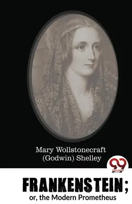 Frankenstein aneb Moderní Prométheus (Shelley Mary Wollstonecraft (Godwin)) - Frankenstein; or, the Modern Prometheus (Shelley Mary Wollstonecraft (Godwin))