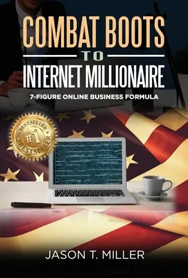 Od bojových bot k internetovému milionáři: Vydejte se na cestu k 7místnému online byznysu - Combat Boots to Internet Millionaire: The 7-Figure Online Business Formula