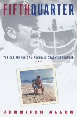Pátá čtvrť: Zápas dcery fotbalového trenéra (Fifth Quarter: The Scrimmage of a Football Coach's Daughter) - Fifth Quarter: The Scrimmage of a Football Coach's Daughter
