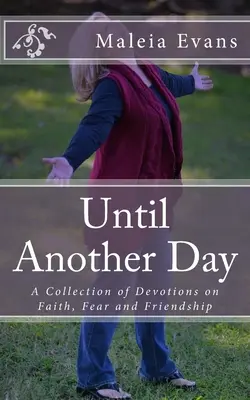 Až do dalšího dne: Sbírka pobožností o víře, strachu a přátelství - Until Another Day: A Collection of Devotions on Faith, Fear and Friendship