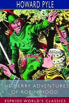 Veselá dobrodružství Robina Hooda (Esprios Classics): o velké slávě v Nottinghamshiru - The Merry Adventures of Robin Hood (Esprios Classics): of Great Renown in Nottinghamshire