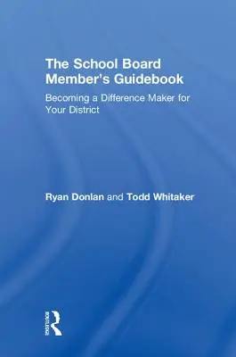 Průvodce člena školské rady: Příručka pro členy školní rady: Jak se stát tvůrcem rozdílů ve vašem okrese - The School Board Member's Guidebook: Becoming a Difference Maker for Your District