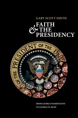Víra a prezidentství od George Washingtona po George W. Bushe - Faith and the Presidency from George Washington to George W. Bush