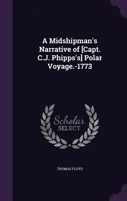 A Midshipman's Narrative of [Capt. C.J. Phipps's] Polar Voyage.-1773 (Vyprávění poddůstojníka o polární plavbě kapitána C.J. Phippse) - A Midshipman's Narrative of [Capt. C.J. Phipps's] Polar Voyage.-1773