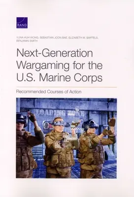Válečné hry nové generace pro námořní pěchotu USA: Doporučené směry činnosti - Next-Generation Wargaming for the U.S. Marine Corps: Recommended Courses of Action