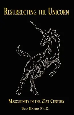 Vzkříšení jednorožce: Mužnost v 21. století - Resurrecting the Unicorn: Masculinity in the 21st Century