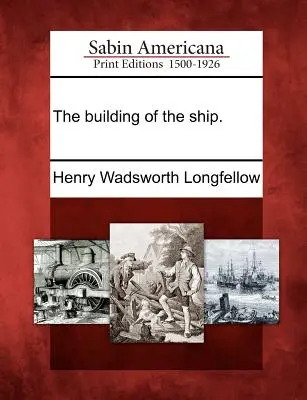 Stavba lodi. - The Building of the Ship.