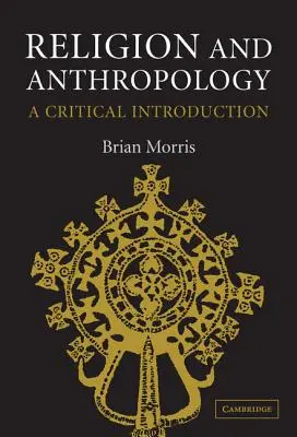 Náboženství a antropologie: Kritický úvod - Religion and Anthropology: A Critical Introduction
