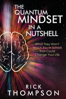 Kvantové myšlení v kostce: Co vás ve škole nenaučí a co vám může změnit život. - The Quantum Mindset in a Nutshell: What They Won't Teach You in School That Could Change Your Life