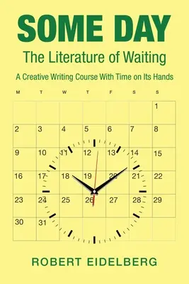 Jednoho dne: Literatura čekání: Kurz tvůrčího psaní s časem na dlani - Some Day: The Literature of Waiting a Creative Writing Course with Time on Its Hands