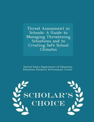 Hodnocení hrozeb ve školách: A Guide to Managing Threatening Situations and to Creating Safe School Climates (Příručka pro zvládání ohrožujících situací a vytváření bezpečného klimatu ve škole) - Scholar's Choice Edition - Threat Assessment in Schools: A Guide to Managing Threatening Situations and to Creating Safe School Climates - Scholar's Choice Edition