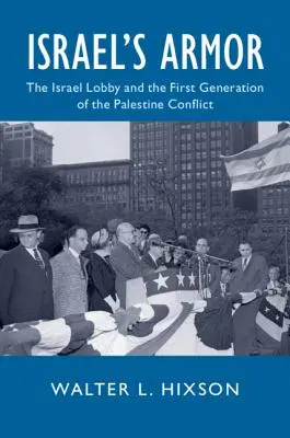 Izraelská zbroj: Izraelská lobby a první generace palestinského konfliktu - Israel's Armor: The Israel Lobby and the First Generation of the Palestine Conflict