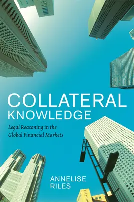 Zajištění znalostí: Právní uvažování na globálních finančních trzích - Collateral Knowledge: Legal Reasoning in the Global Financial Markets