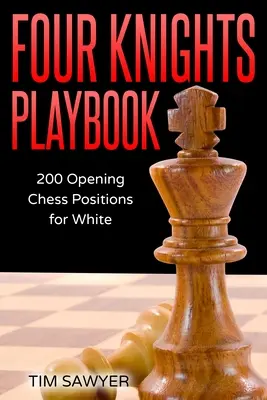 Hrací kniha se čtyřmi jezdci: Šachová příručka pro bílé šachy 200 úvodních pozic - Four Knights Playbook: 200 Opening Chess Positions for White