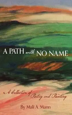Cesta beze jména: sbírka poezie a malby - A Path with No Name: a collection of poetry and painting