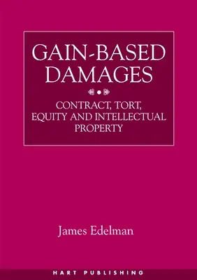 Škody založené na zisku: Ztráta škody: smlouva, delikt, spravedlnost a duševní vlastnictví - Gain-Based Damages: Contract, Tort, Equity and Intellectual Property