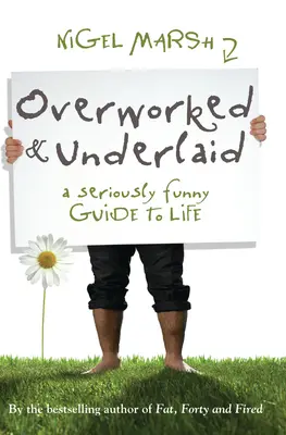 Přepracovaný a nedotažený: A Seriously Funny Guide to Life (Vážně vtipný průvodce životem) - Overworked & Underlaid: A Seriously Funny Guide to Life