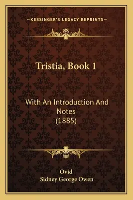 Tristia, kniha 1: s úvodem a poznámkami (1885) - Tristia, Book 1: With An Introduction And Notes (1885)