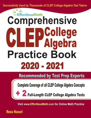 Komplexní cvičebnice CLEP College Algebra 2020 - 2021: Cvičení pro přípravu na zkoušky CLEP College Algebra: Kompletní pokrytí všech konceptů CLEP College Algebra + 2 cvičné testy v plné délce. - Comprehensive CLEP College Algebra Practice Book 2020 - 2021: Complete Coverage of all CLEP College Algebra Concepts + 2 Full-Length Practice Tests