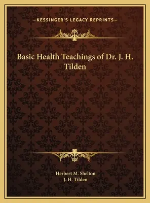 Základní zdravotní učení Dr. J. H. Tildena - Basic Health Teachings of Dr. J. H. Tilden