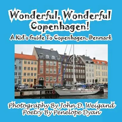 Báječná, báječná Kodaň! Dětský průvodce po dánské Kodani - Wonderful, Wonderful Copenhagen! A Kid's Guide To Copenhagen, Denmark