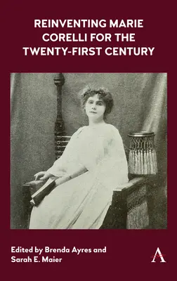 Znovuobjevení Marie Corelliové pro jednadvacáté století - Reinventing Marie Corelli for the Twenty-First Century