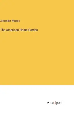 Americká domácí zahrada - The American Home Garden