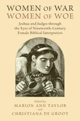 Ženy ve válce, ženy v bědách: Jozue a Soudci očima biblických vykladaček devatenáctého století. - Women of War, Women of Woe: Joshua and Judges Through the Eyes of Nineteenth-Century Female Biblical Interpreters