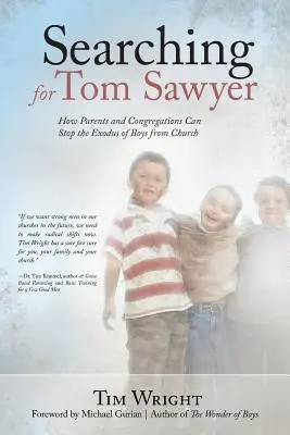 Pátrání po Tomu Sawyerovi: Jak mohou rodiče a sbory zastavit odchod chlapců z církve - Searching for Tom Sawyer: How Parents and Congregations Can Stop the Exodus of Boys from Church