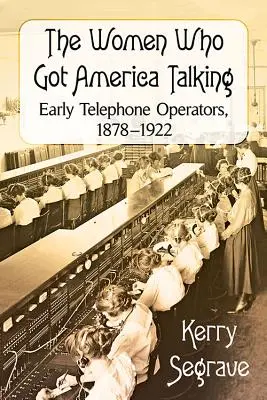Ženy, které přiměly Ameriku mluvit: 1878-1922: První telefonistky, které se podílely na vývoji telefonu. - The Women Who Got America Talking: Early Telephone Operators, 1878-1922