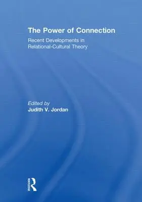Síla spojení: Vztahově-kulturní teorie: nejnovější vývoj v oblasti vztahů a vztahové kultury - The Power of Connection: Recent Developments in Relational-Cultural Theory