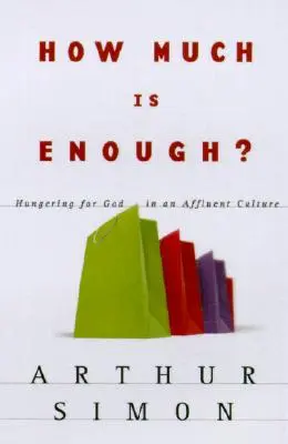 Kolik stačí? Hlad po Bohu v kultuře blahobytu: Kolik stačí? - How Much Is Enough?: Hungering for God in an Affluent Culture