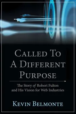 Povolán k jinému cíli: Příběh Roberta Fultona a jeho vize pro webový průmysl - Called to a Different Purpose: The Story of Robert Fulton and His Vision for Web Industries