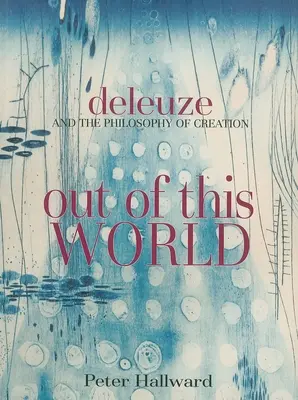 Z tohoto světa: Deleuze a filosofie stvoření. - Out of This World: Deleuze and the Philosophy of Creation